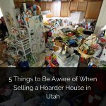 5 Things to Be Aware of When Selling a Hoarder House in Utah