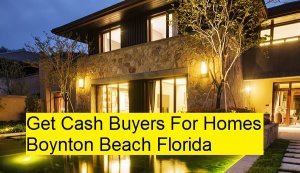 Get Cash Buyers For Homes Boynton Beach Florida