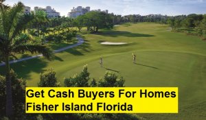 Get Cash Buyers For Homes Fisher Island Florida