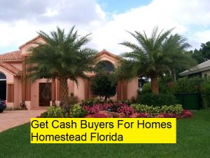 Get Cash Buyers For Homes Homestead Florida