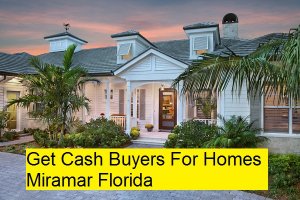 Get Cash Buyers For Homes Miramar Florida