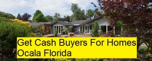 Get Cash Buyers For Homes Ocala Florida