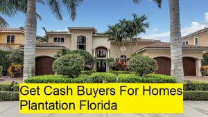 Get Cash Buyers For Homes Plantation Florida