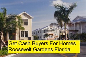 Get Cash Buyers For Homes Roosevelt Gardens Florida