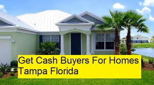Get Cash Buyers For Homes Tampa Florida