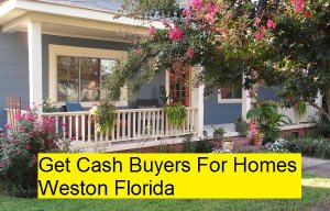 Get Cash Buyers For Homes Weston Florida