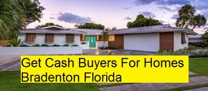 Get Cash Buyers For Homes Bradenton Florida